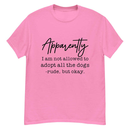 Apparently I Can't Adopt All the Dogs Tee