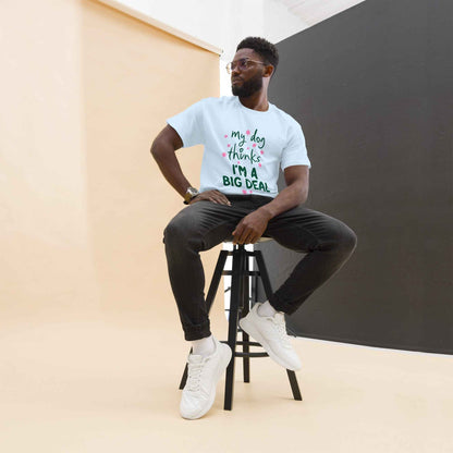 My Dog Thinks I'm a Big Deal Tee