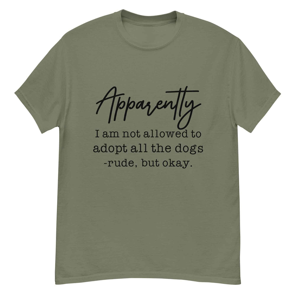 Apparently I Can't Adopt All the Dogs Tee