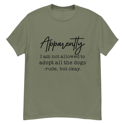 Apparently I Can't Adopt All the Dogs Tee