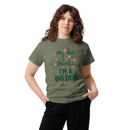 My Dog Thinks I'm a Big Deal Tee