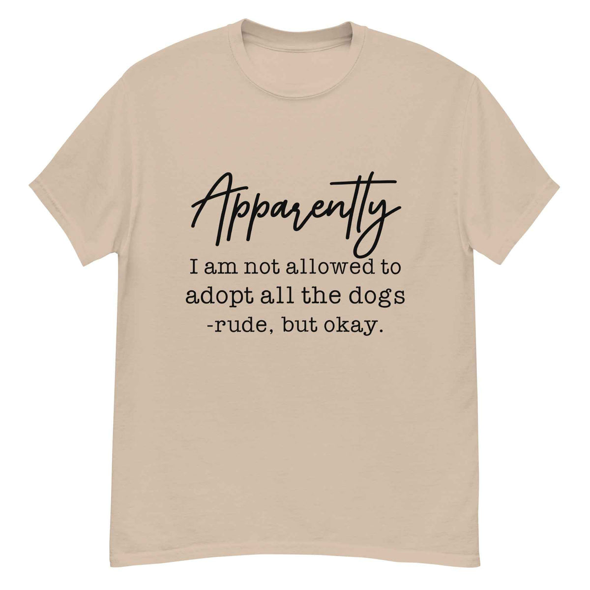 Apparently I Can't Adopt All the Dogs Tee