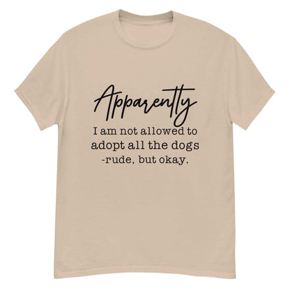 Apparently I Can't Adopt All the Dogs Tee