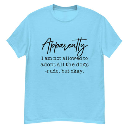 Apparently I Can't Adopt All the Dogs Tee