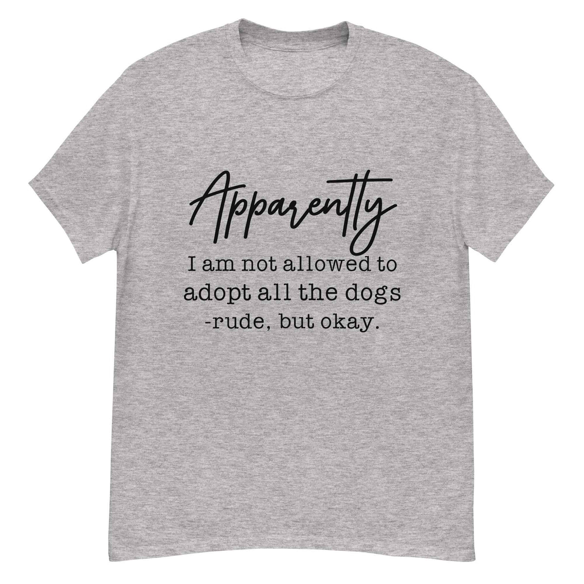 Apparently I Can't Adopt All the Dogs Tee