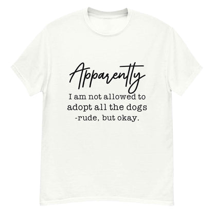 Apparently I Can't Adopt All the Dogs Tee