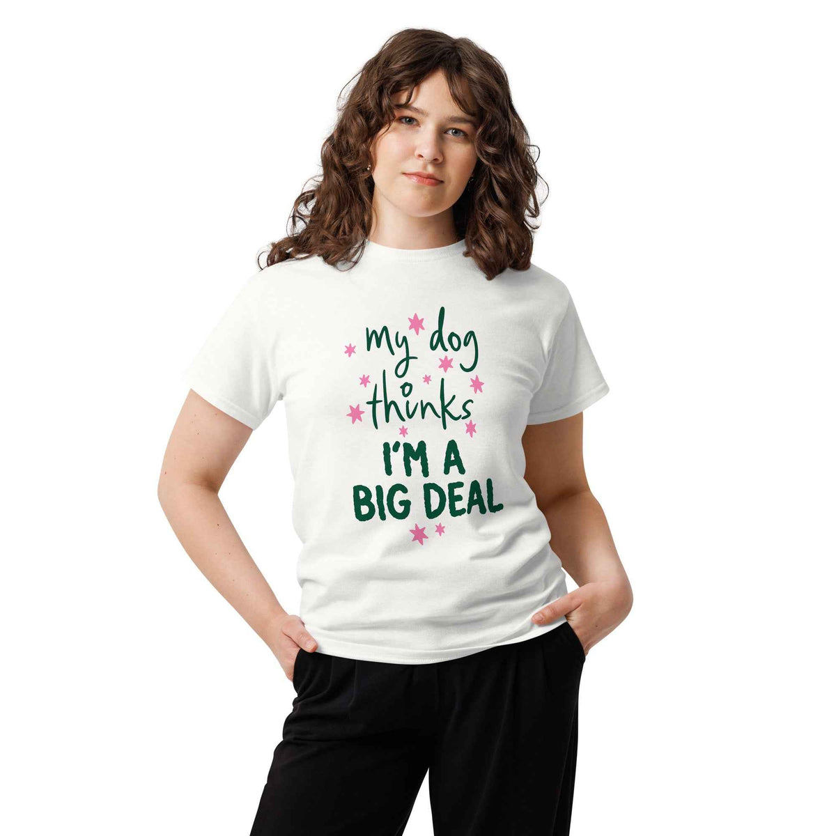 My Dog Thinks I'm a Big Deal Tee