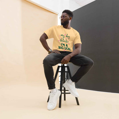 My Dog Thinks I'm a Big Deal Tee