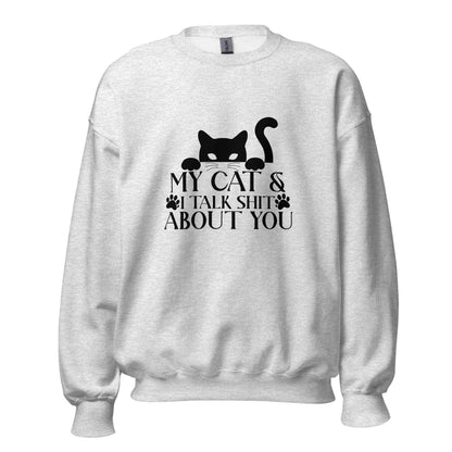 My Cat & I Talk Shit About You Sweatshirt