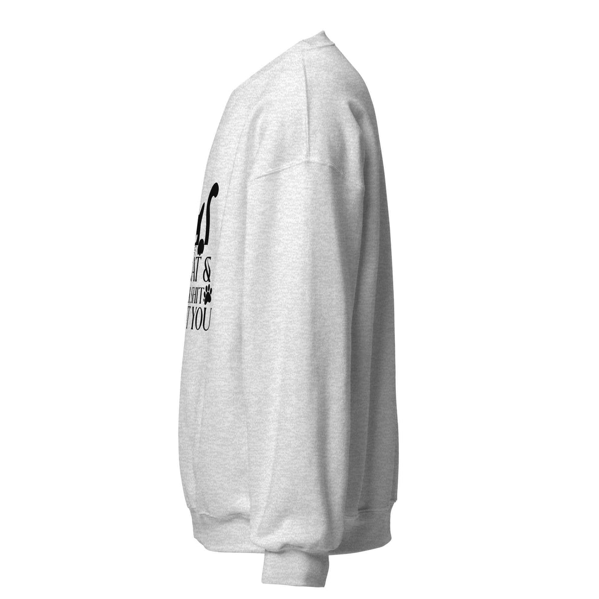 My Cat & I Talk Shit About You Sweatshirt
