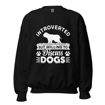 Introverted But Willing To Discuss Dogs Sweatshirt