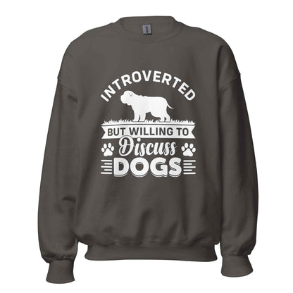 Introverted But Willing To Discuss Dogs Sweatshirt