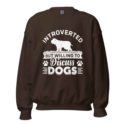 Introverted But Willing To Discuss Dogs Sweatshirt