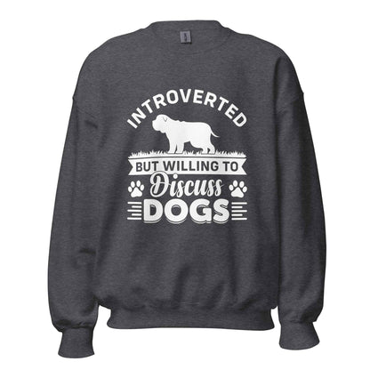 Introverted But Willing To Discuss Dogs Sweatshirt