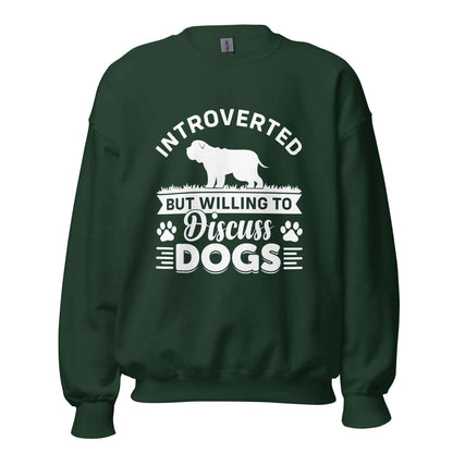 Introverted But Willing To Discuss Dogs Sweatshirt
