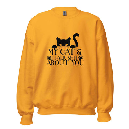 My Cat & I Talk Shit About You Sweatshirt