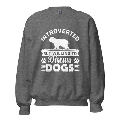 Introverted But Willing To Discuss Dogs Sweatshirt