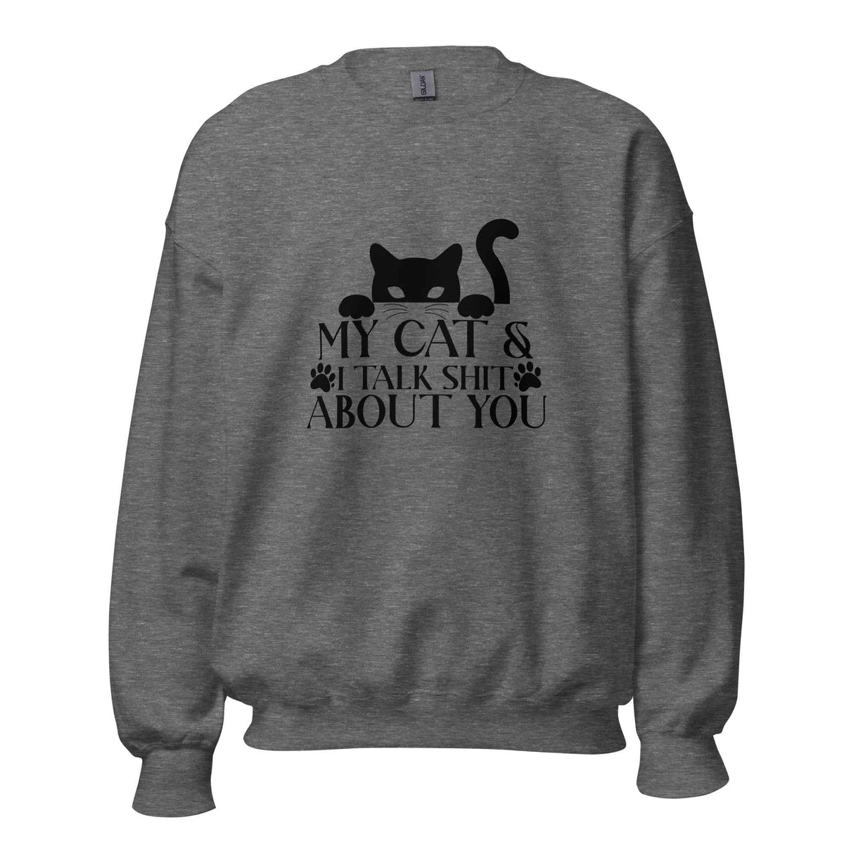 My Cat & I Talk Shit About You Sweatshirt