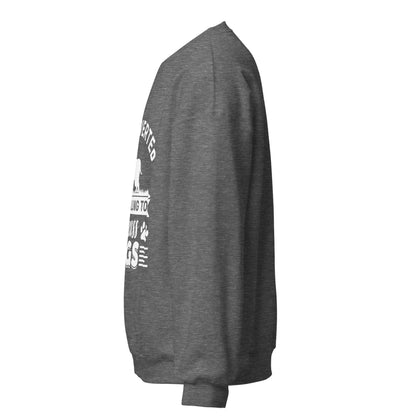 Introverted But Willing To Discuss Dogs Sweatshirt