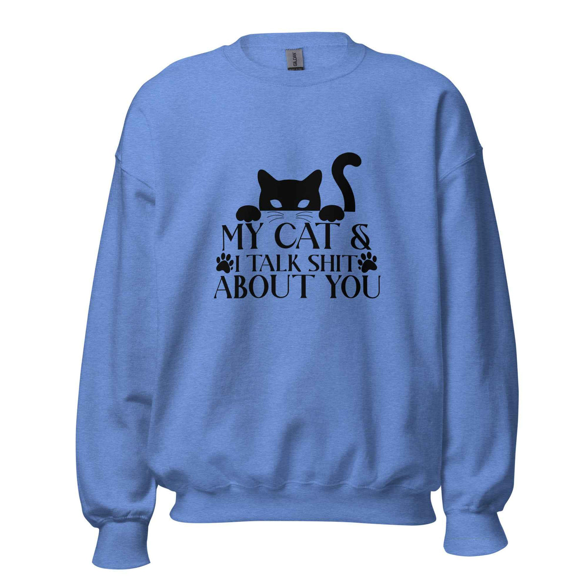 My Cat & I Talk Shit About You Sweatshirt