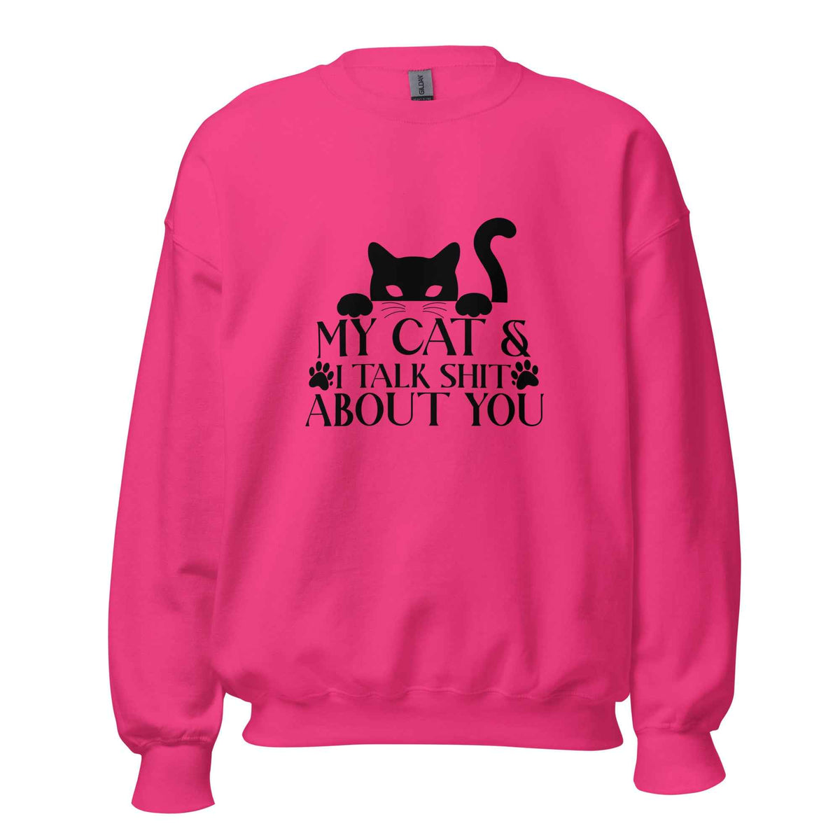 My Cat & I Talk Shit About You Sweatshirt