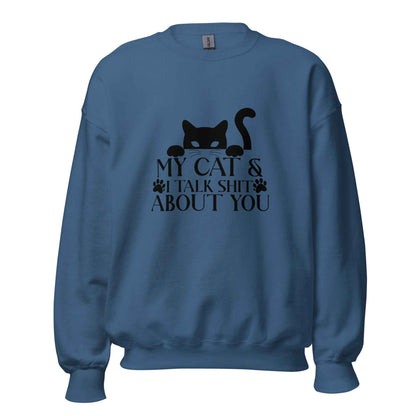 My Cat & I Talk Shit About You Sweatshirt