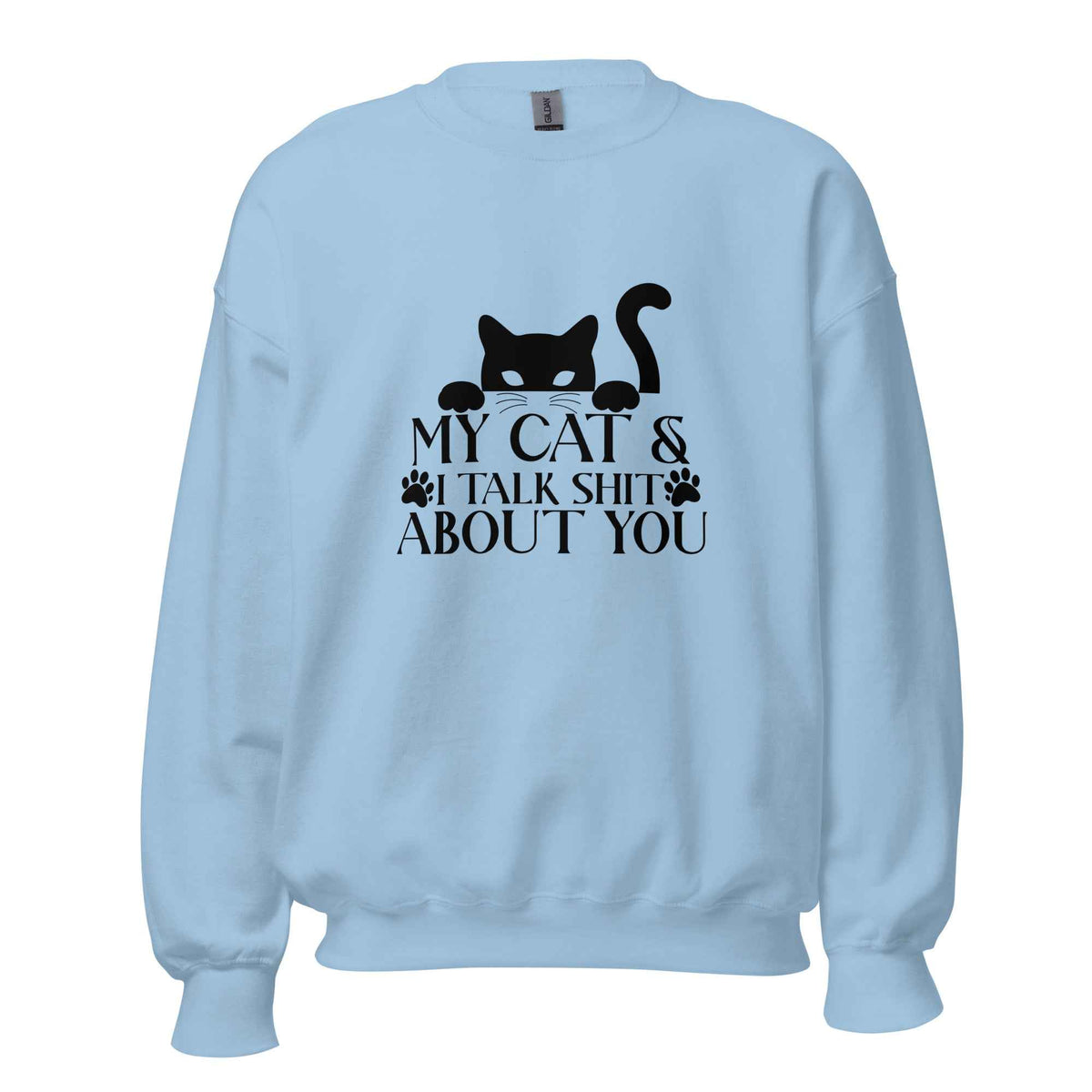 My Cat & I Talk Shit About You Sweatshirt