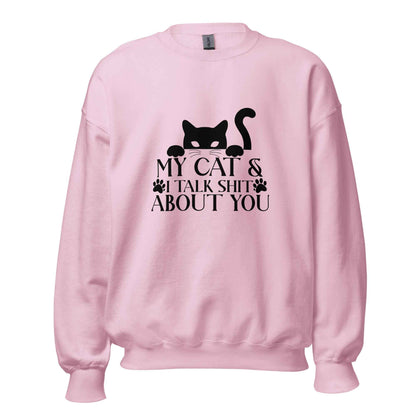 My Cat & I Talk Shit About You Sweatshirt