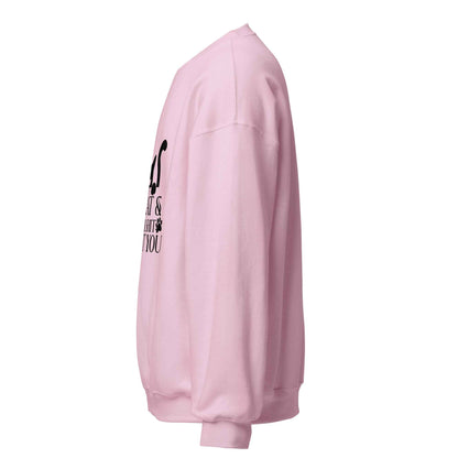My Cat & I Talk Shit About You Sweatshirt