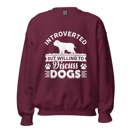 Introverted But Willing To Discuss Dogs Sweatshirt