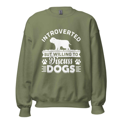 Introverted But Willing To Discuss Dogs Sweatshirt