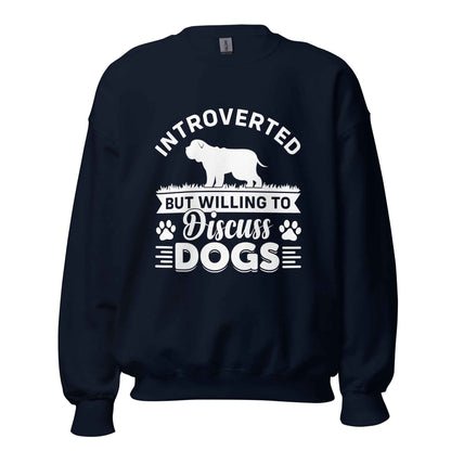 Introverted But Willing To Discuss Dogs Sweatshirt