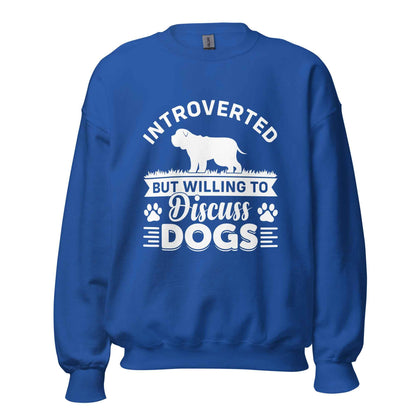 Introverted But Willing To Discuss Dogs Sweatshirt