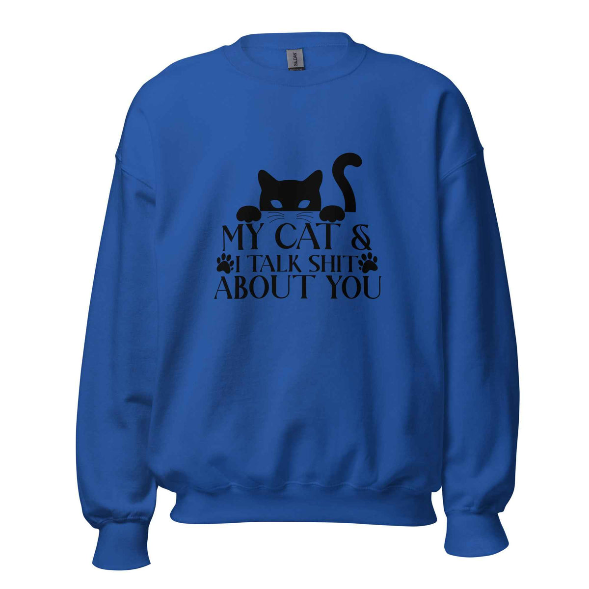 My Cat & I Talk Shit About You Sweatshirt