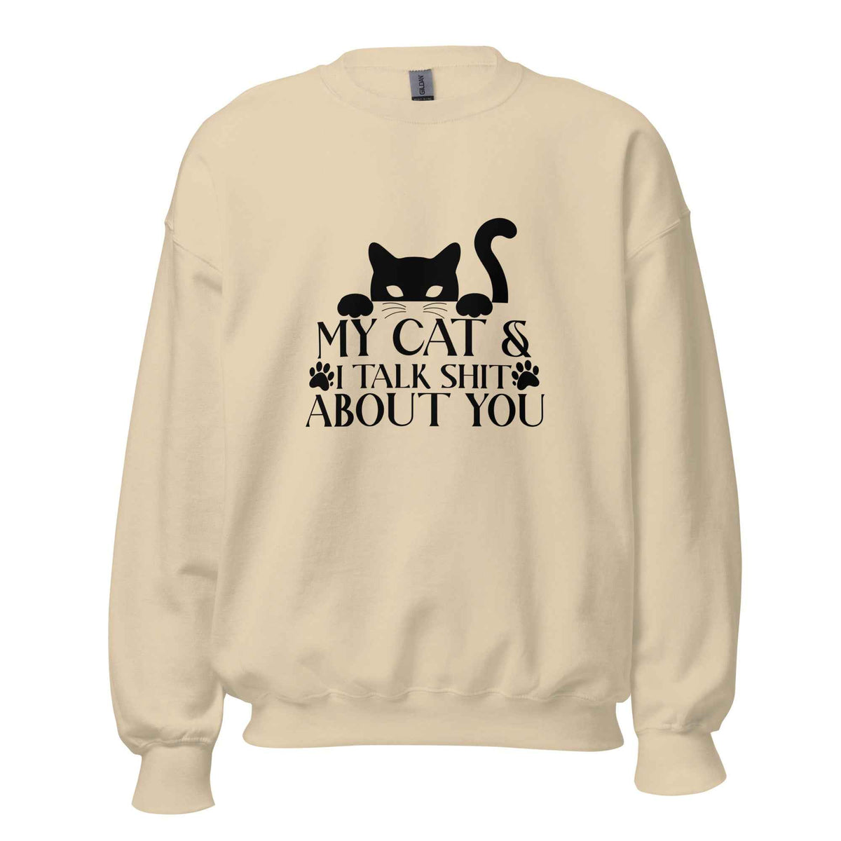 My Cat & I Talk Shit About You Sweatshirt