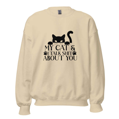 My Cat & I Talk Shit About You Sweatshirt
