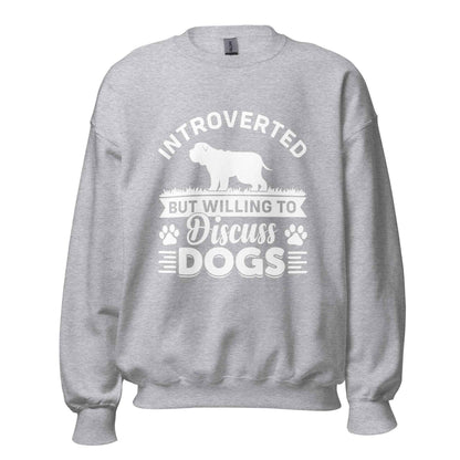 Introverted But Willing To Discuss Dogs Sweatshirt