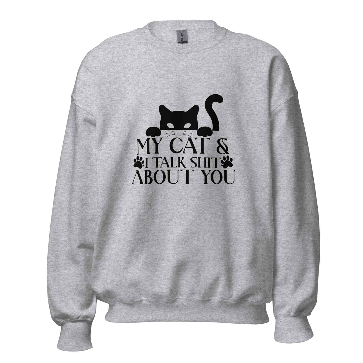 My Cat & I Talk Shit About You Sweatshirt