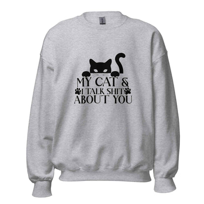 My Cat & I Talk Shit About You Sweatshirt