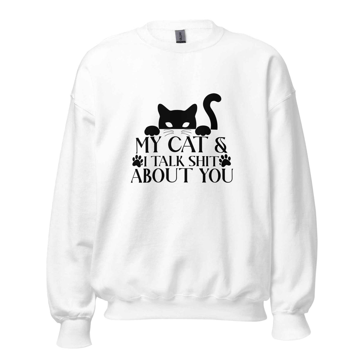 My Cat & I Talk Shit About You Sweatshirt