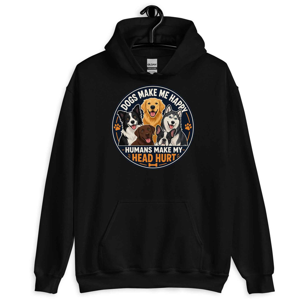 Dogs Make Me Happy, Humans Make My Head Hurt Hoodie