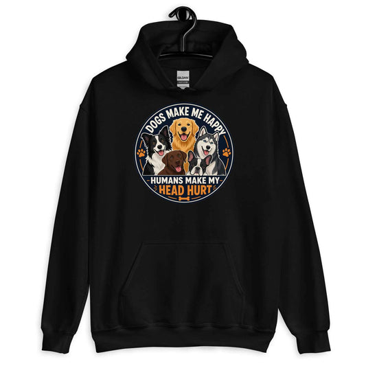 Dogs Make Me Happy, Humans Make My Head Hurt Hoodie